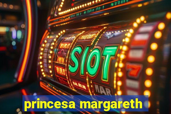 princesa margareth